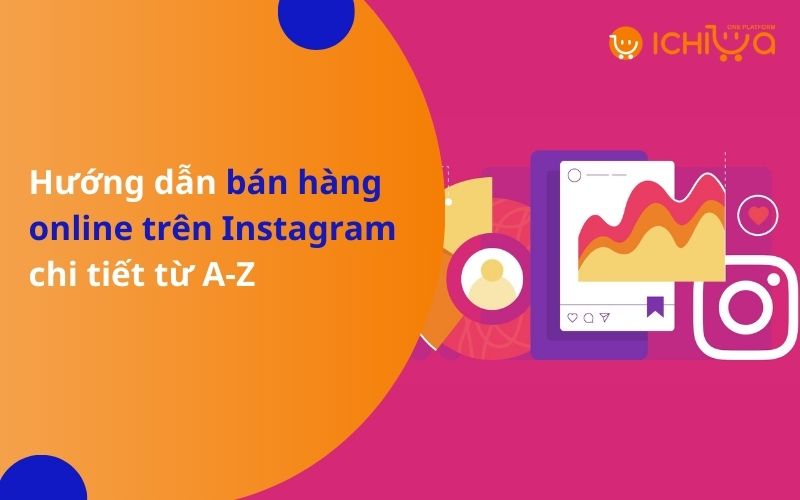 Hướng dẫn bán hàng online trên Instagram chi tiết từ A-Z