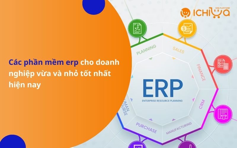 Các phần mềm ERP hiện nay tốt nhất cho doanh nghiệp vừa và nhỏ 