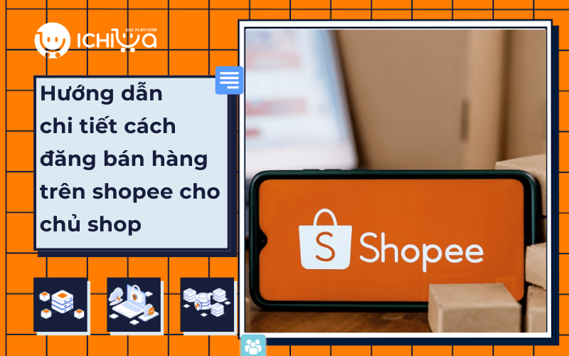 Hướng dẫn chi tiết cách đăng bán hàng trên Shopee cho chủ shop