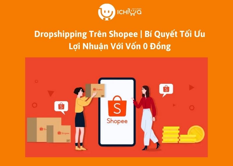 Dropshipping Trên Shopee | Bí Quyết Tối Ưu Lợi Nhuận Với Vốn 0 Đồng