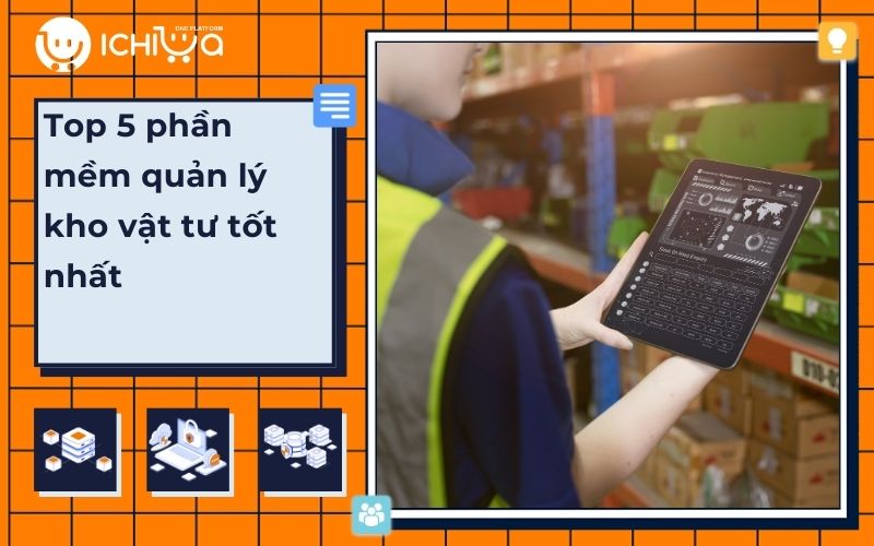 Top 5 phần mềm quản lý kho vật tư tốt nhất hiện nay