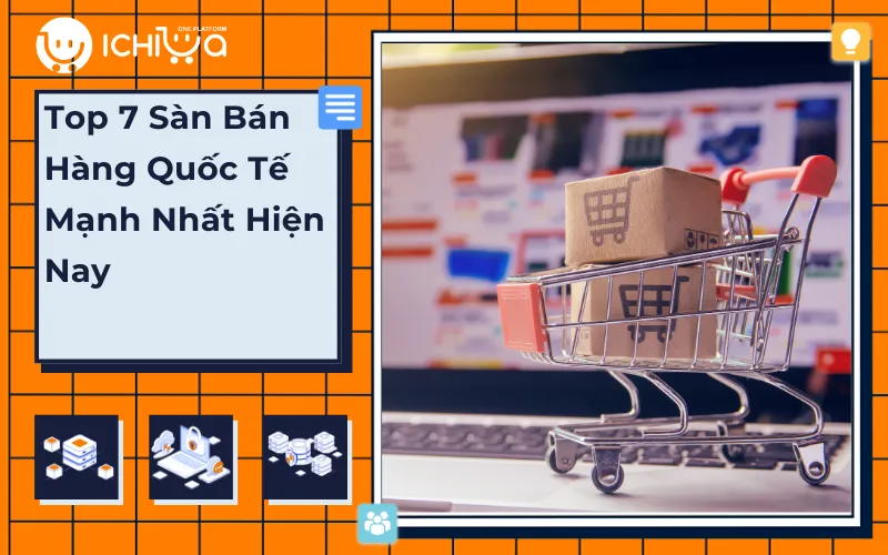 Top 7 Sàn Bán Hàng Quốc Tế Mạnh Nhất Hiện Nay