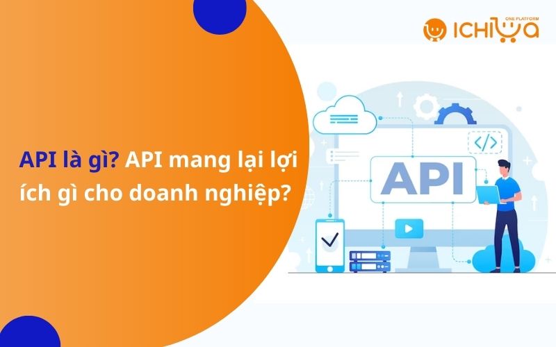 API là gì? API mang lại lợi ích gì cho doanh nghiệp?